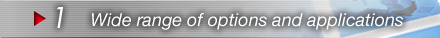 1.Wide range of options and applications