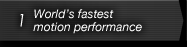 1.World’s fastest motion performance